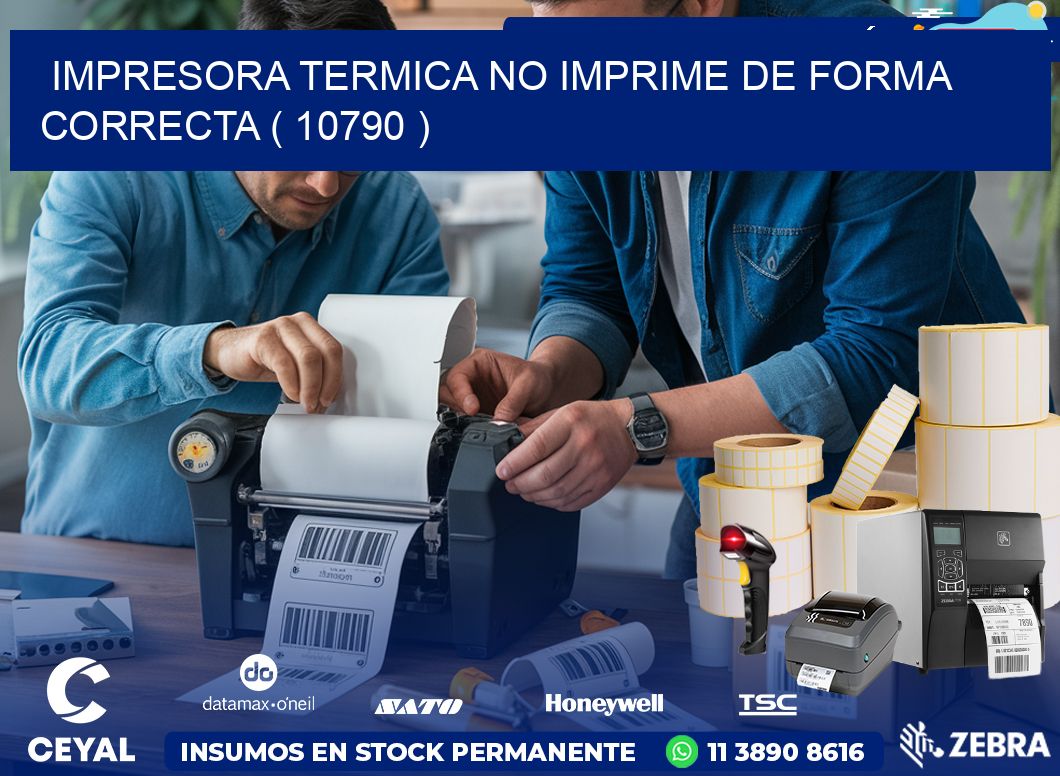 IMPRESORA TERMICA NO IMPRIME DE FORMA CORRECTA ( 10790 )