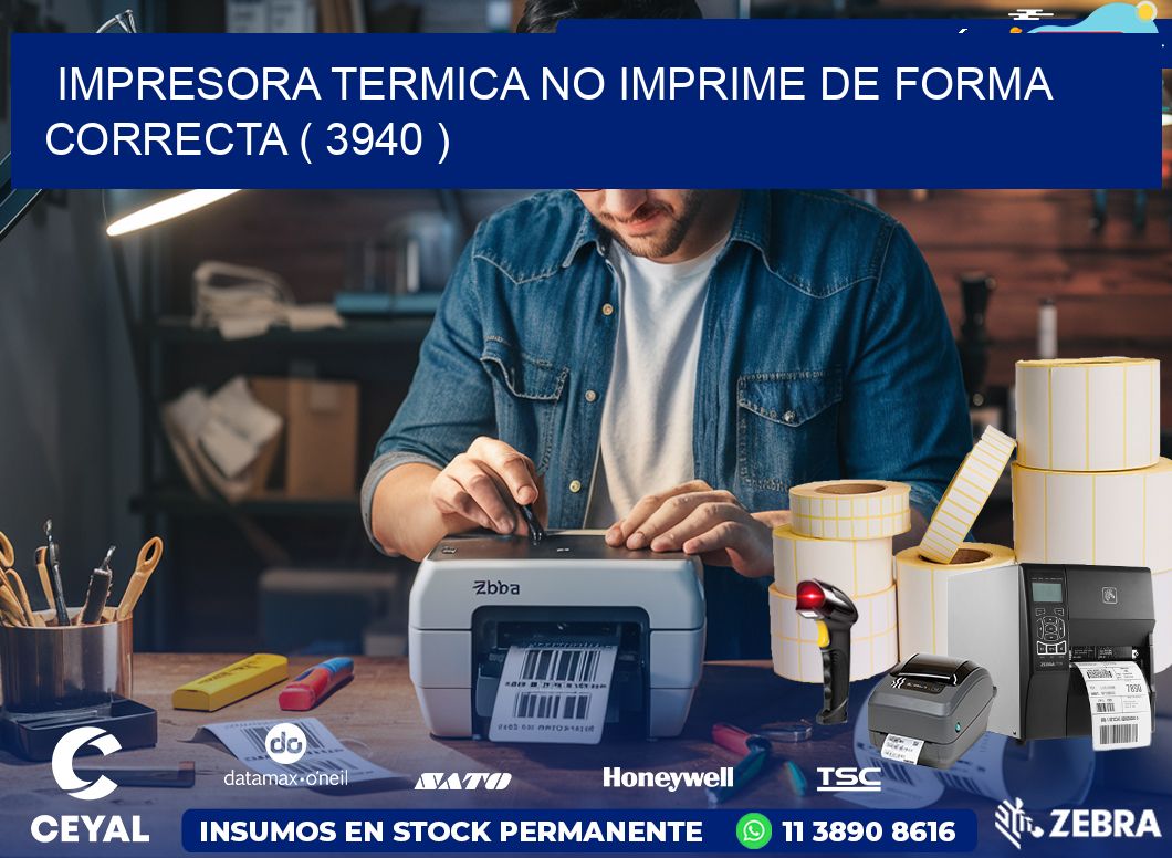 IMPRESORA TERMICA NO IMPRIME DE FORMA CORRECTA ( 3940 )