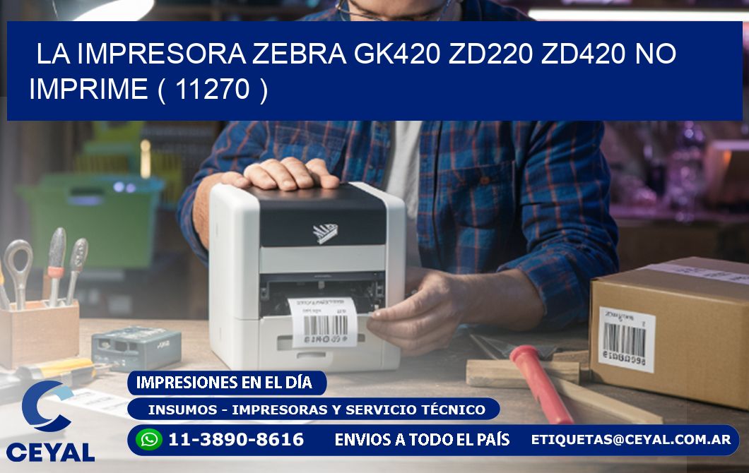 LA IMPRESORA ZEBRA GK420 ZD220 ZD420 NO IMPRIME ( 11270 )