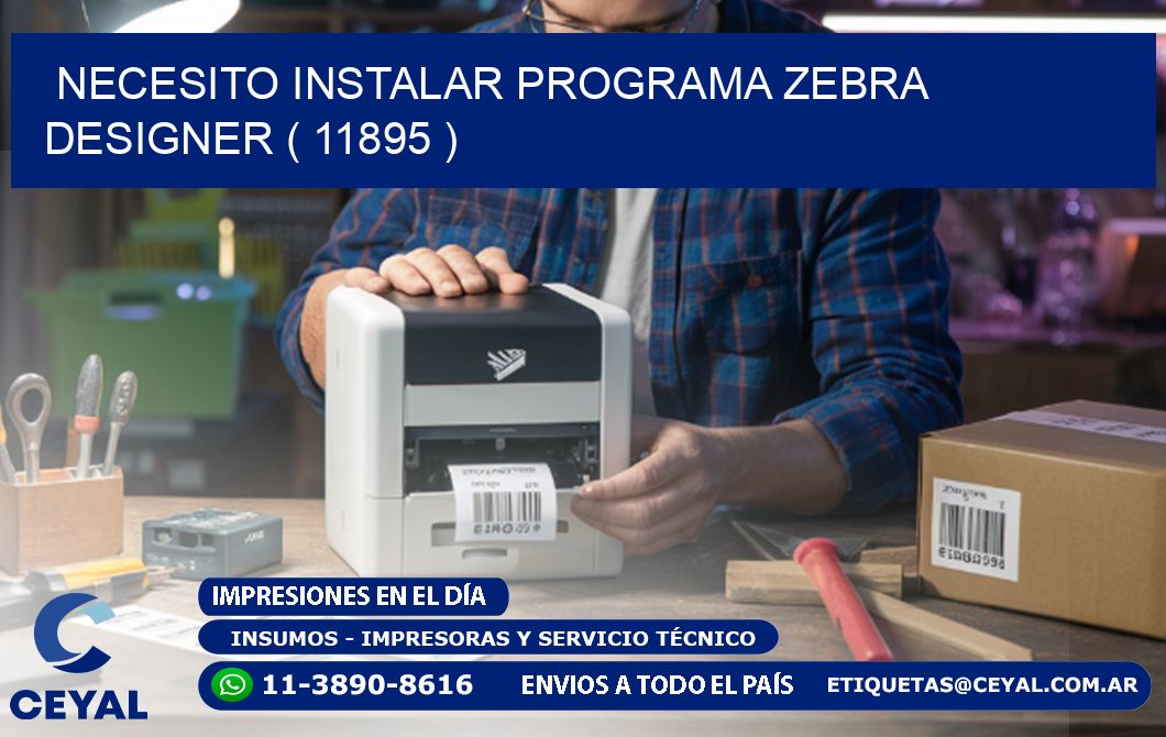 NECESITO INSTALAR PROGRAMA ZEBRA DESIGNER ( 11895 )