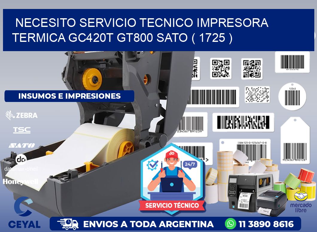 NECESITO SERVICIO TECNICO IMPRESORA TERMICA GC420T GT800 SATO ( 1725 )