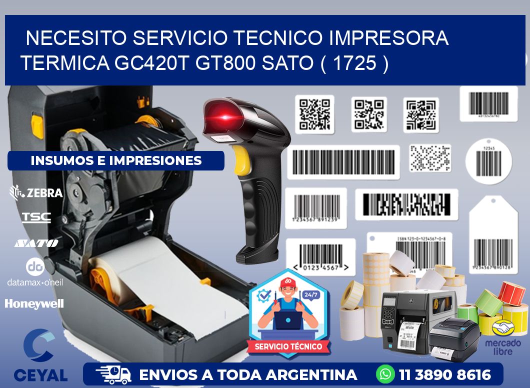 NECESITO SERVICIO TECNICO IMPRESORA TERMICA GC420T GT800 SATO ( 1725 )