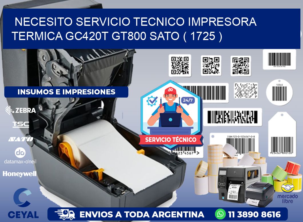 NECESITO SERVICIO TECNICO IMPRESORA TERMICA GC420T GT800 SATO ( 1725 )