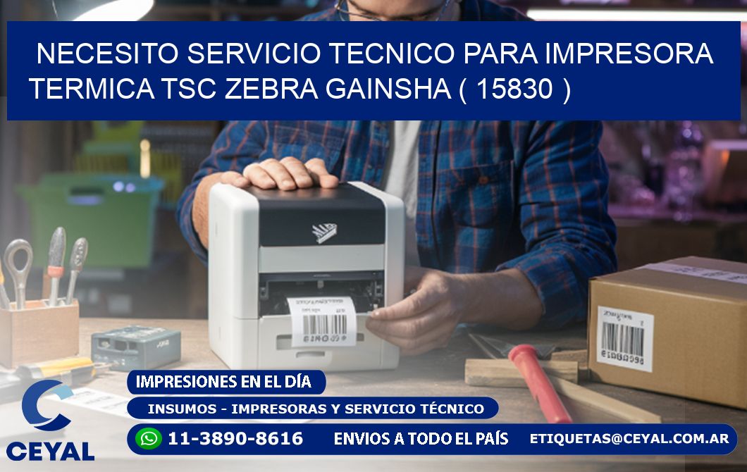 NECESITO SERVICIO TECNICO PARA IMPRESORA TERMICA TSC ZEBRA GAINSHA ( 15830 )