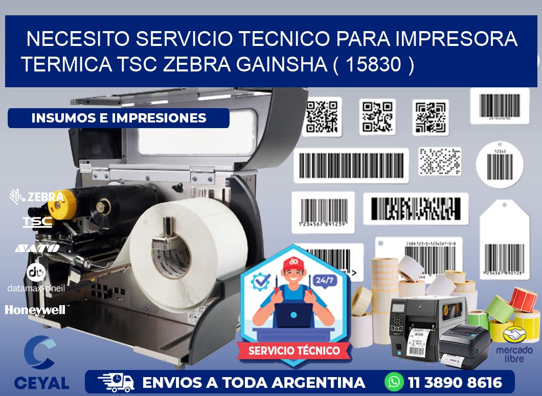 NECESITO SERVICIO TECNICO PARA IMPRESORA TERMICA TSC ZEBRA GAINSHA ( 15830 )