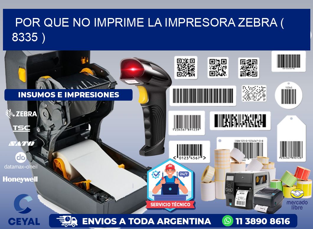 POR QUE NO IMPRIME LA IMPRESORA ZEBRA ( 8335 )