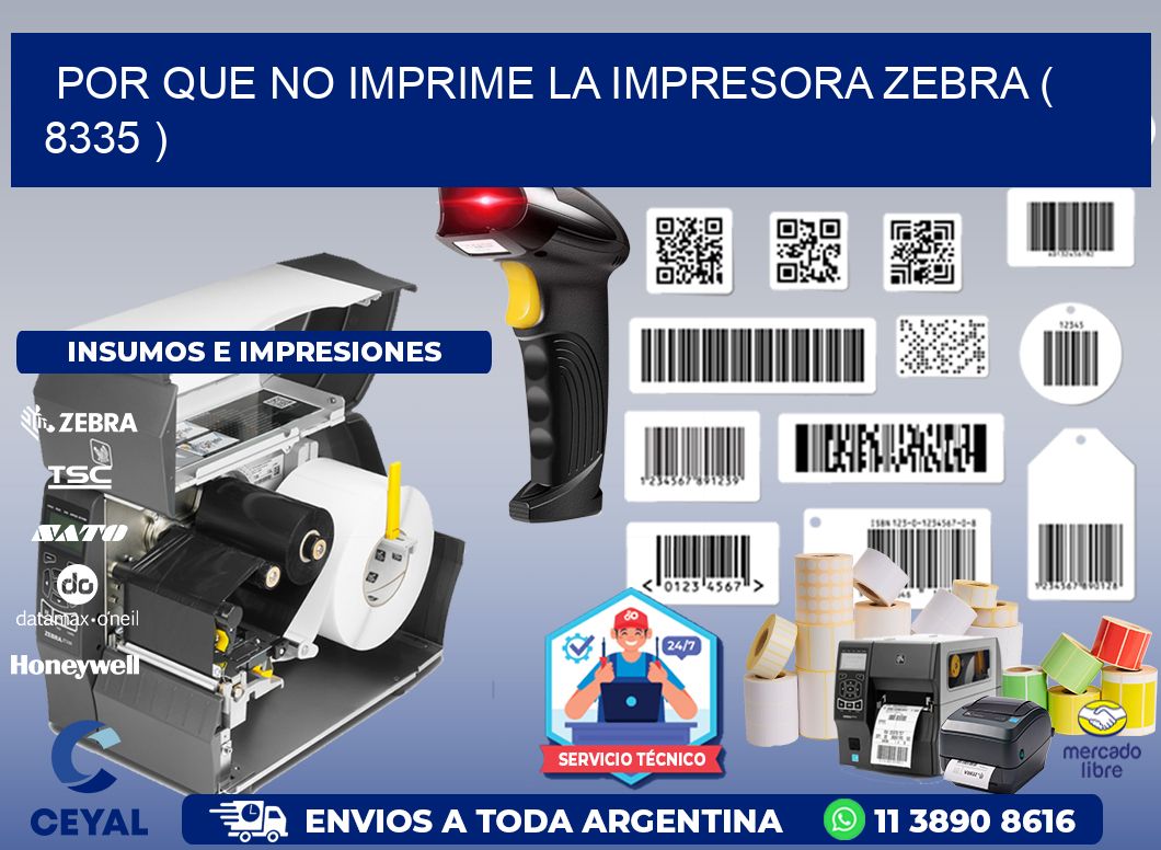 POR QUE NO IMPRIME LA IMPRESORA ZEBRA ( 8335 )