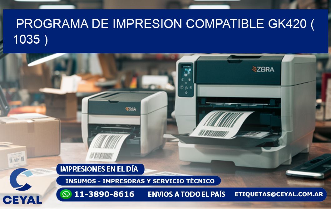 PROGRAMA DE IMPRESION COMPATIBLE GK420 ( 1035 )