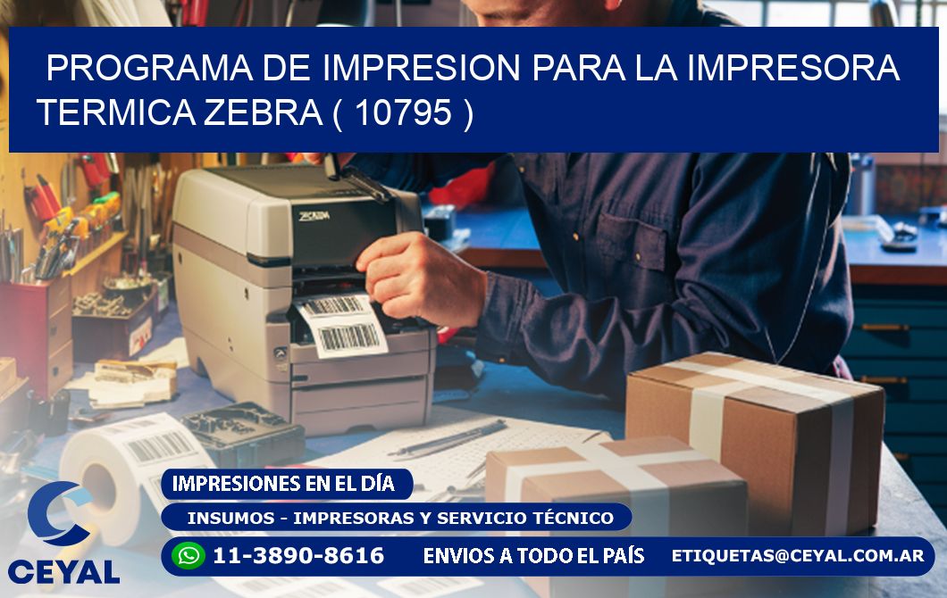 PROGRAMA DE IMPRESION PARA LA IMPRESORA TERMICA ZEBRA ( 10795 )