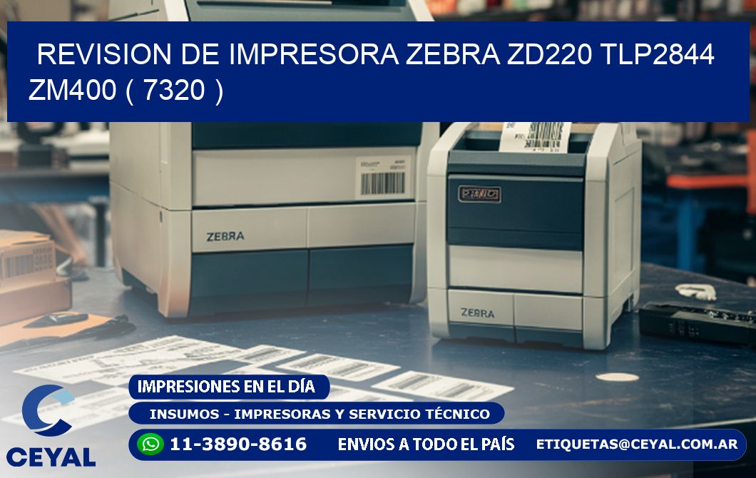 REVISION DE IMPRESORA ZEBRA ZD220 TLP2844 ZM400 ( 7320 )