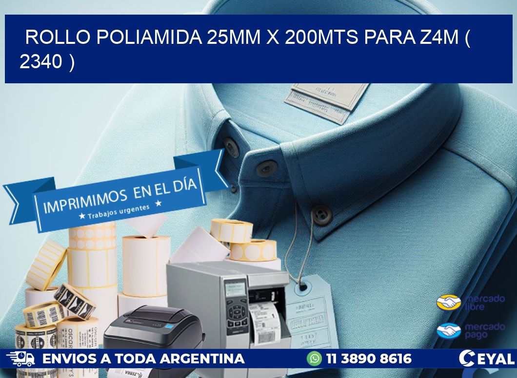 ROLLO POLIAMIDA 25MM X 200MTS PARA Z4M ( 2340 )