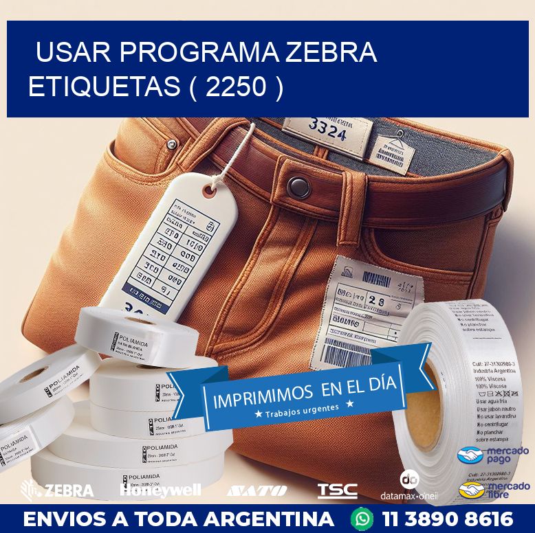 USAR PROGRAMA ZEBRA ETIQUETAS ( 2250 )