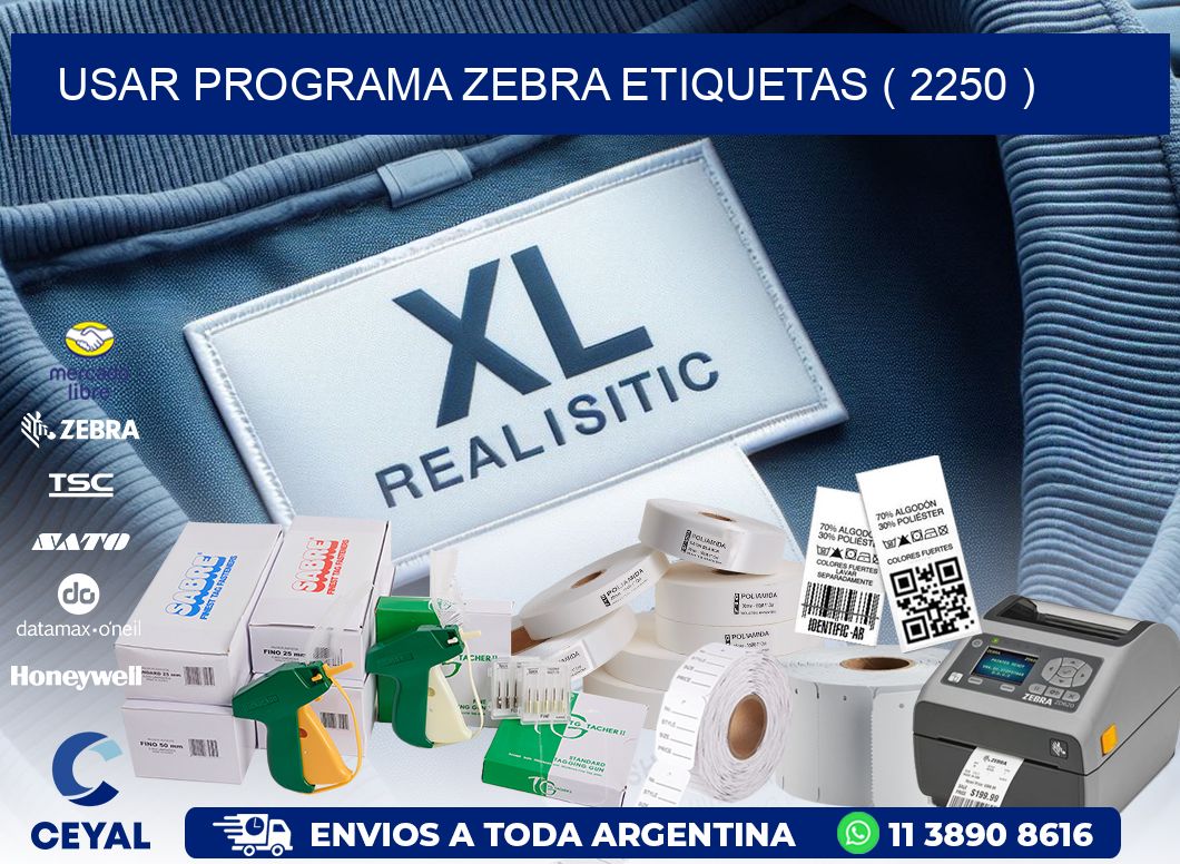 USAR PROGRAMA ZEBRA ETIQUETAS ( 2250 )