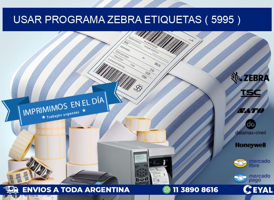 USAR PROGRAMA ZEBRA ETIQUETAS ( 5995 )