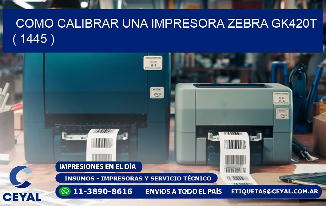 como calibrar una impresora zebra gk420t  ( 1445 )