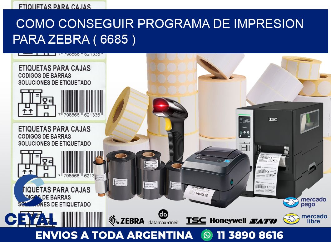 COMO CONSEGUIR PROGRAMA DE IMPRESION PARA ZEBRA ( 6685 )