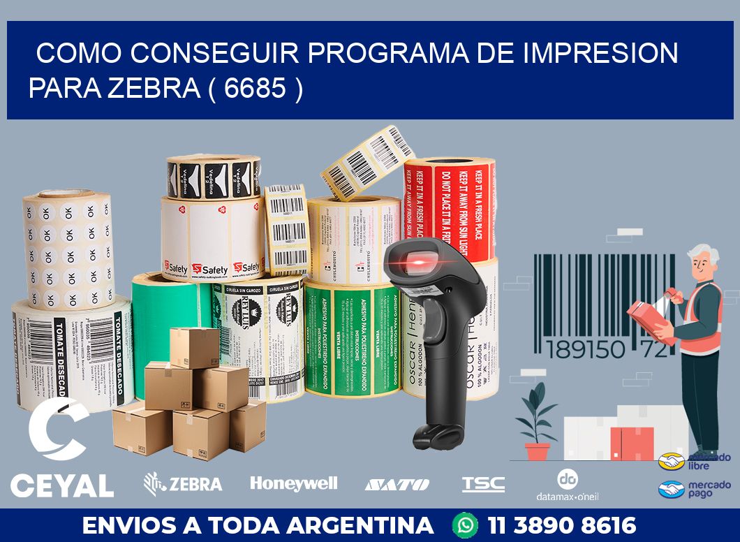 COMO CONSEGUIR PROGRAMA DE IMPRESION PARA ZEBRA ( 6685 )