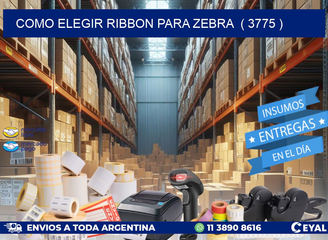 COMO ELEGIR RIBBON PARA ZEBRA  ( 3775 )