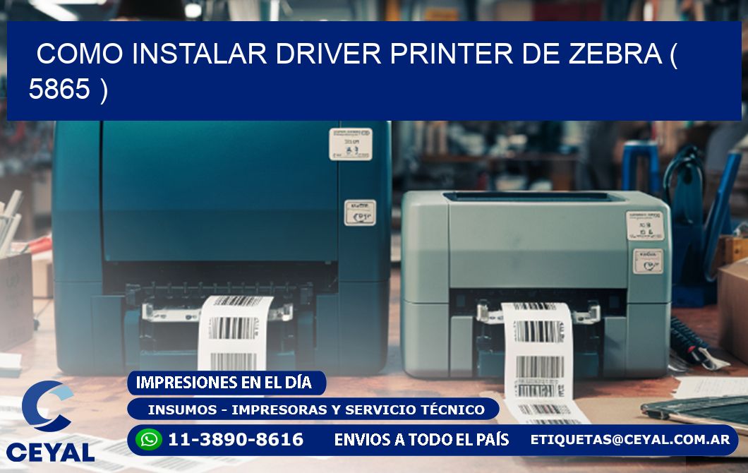 COMO INSTALAR DRIVER PRINTER DE ZEBRA ( 5865 )