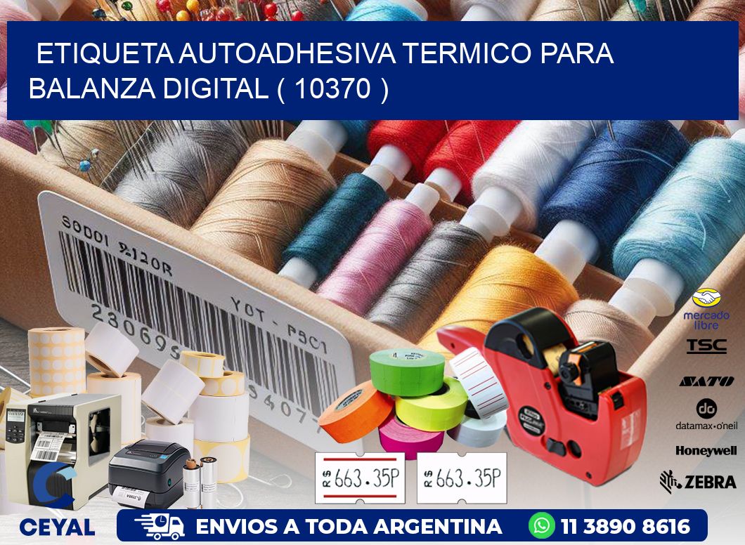 ETIQUETA AUTOADHESIVA TERMICO PARA BALANZA DIGITAL ( 10370 )