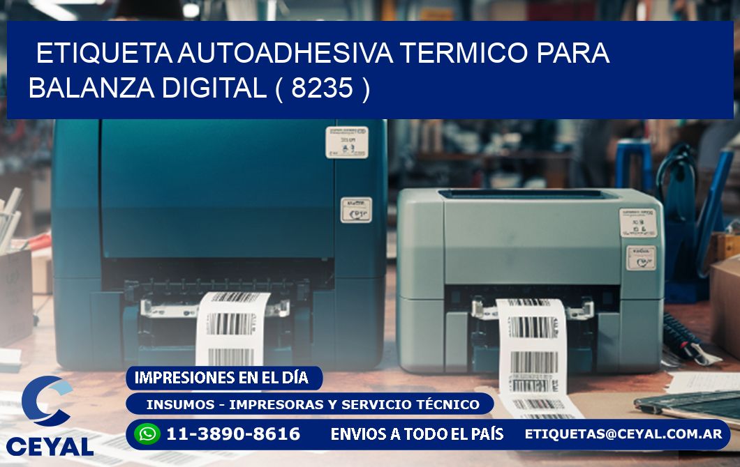 ETIQUETA AUTOADHESIVA TERMICO PARA BALANZA DIGITAL ( 8235 )