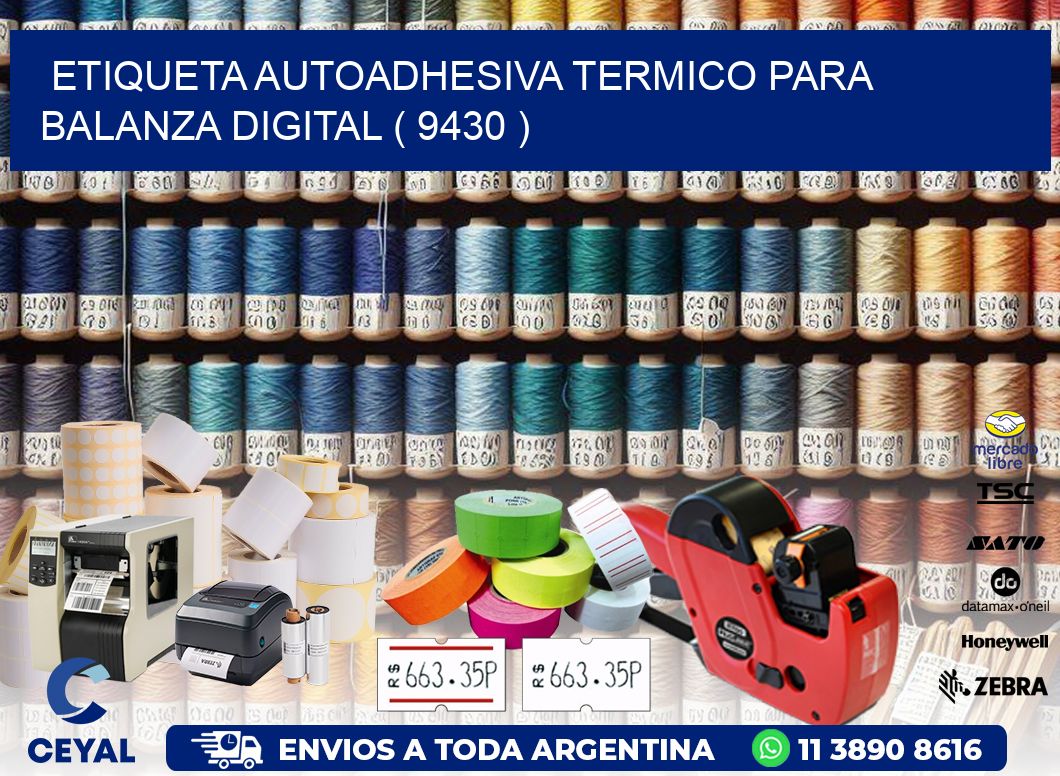 ETIQUETA AUTOADHESIVA TERMICO PARA BALANZA DIGITAL ( 9430 )