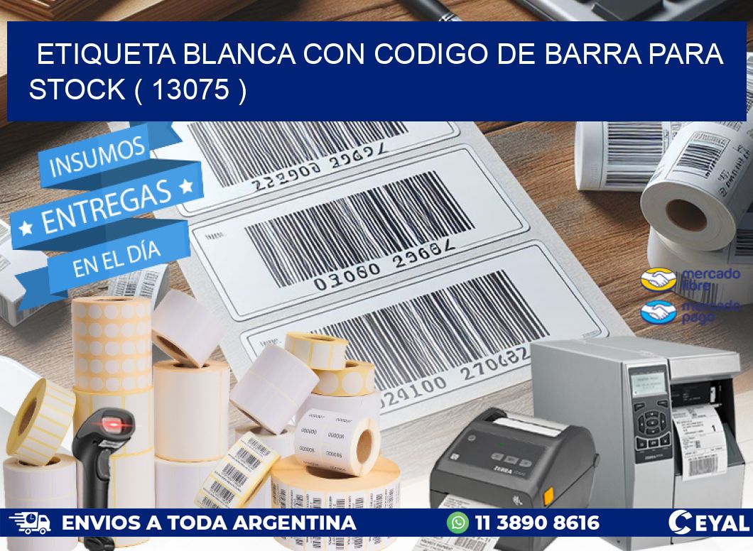 ETIQUETA BLANCA CON CODIGO DE BARRA PARA STOCK ( 13075 )