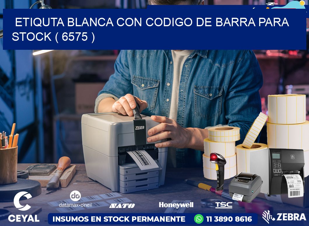 ETIQUTA BLANCA CON CODIGO DE BARRA PARA STOCK ( 6575 )