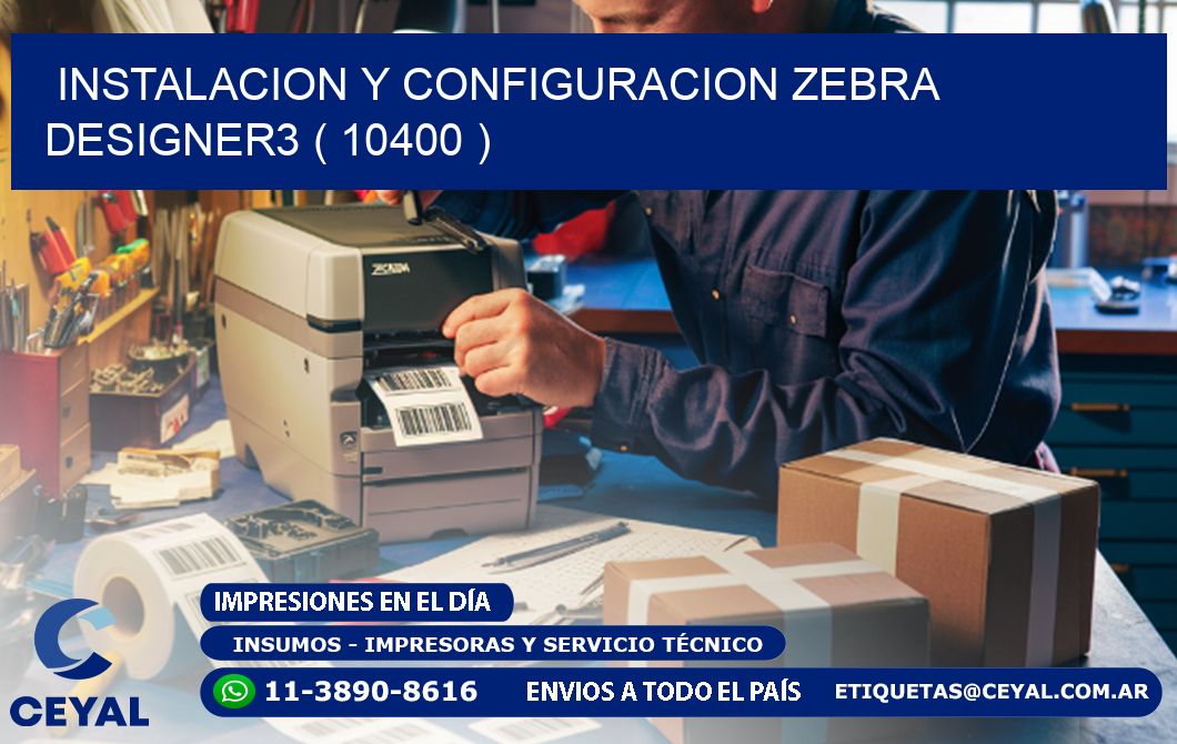 INSTALACION Y CONFIGURACION ZEBRA DESIGNER3 ( 10400 )