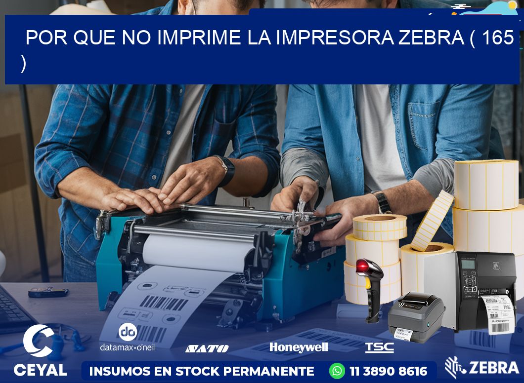 POR QUE NO IMPRIME LA IMPRESORA ZEBRA ( 165 )