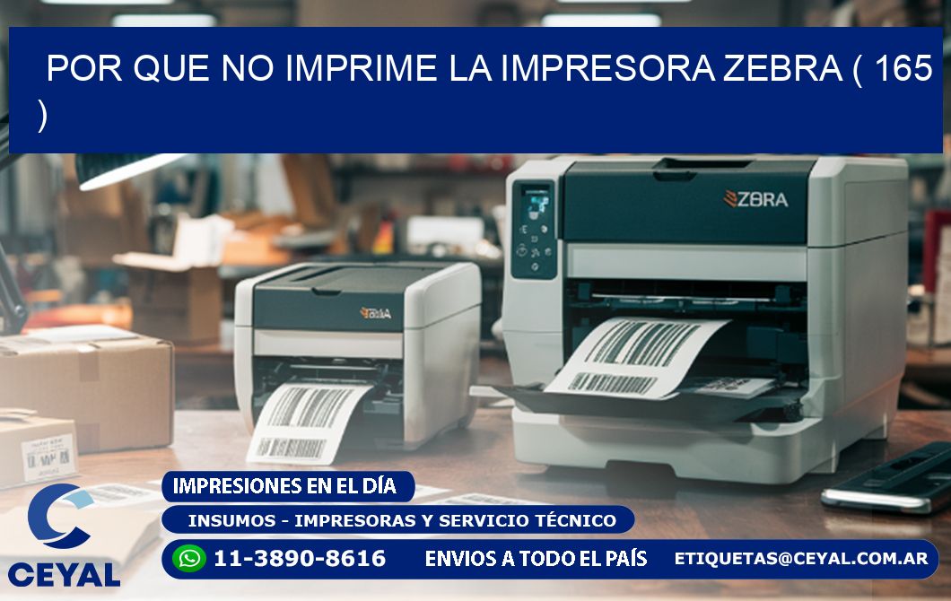 POR QUE NO IMPRIME LA IMPRESORA ZEBRA ( 165 )