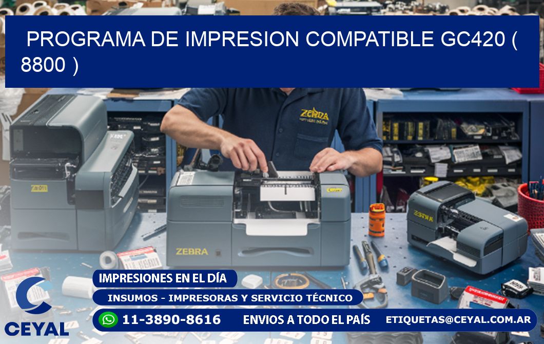 PROGRAMA DE IMPRESION COMPATIBLE GC420 ( 8800 )