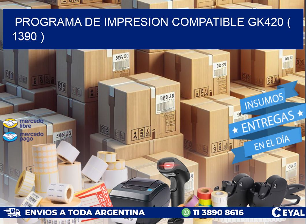 PROGRAMA DE IMPRESION COMPATIBLE GK420 ( 1390 )