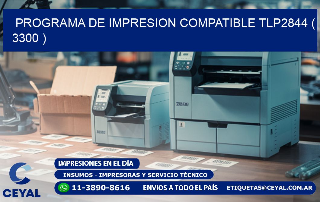 PROGRAMA DE IMPRESION COMPATIBLE TLP2844 ( 3300 )