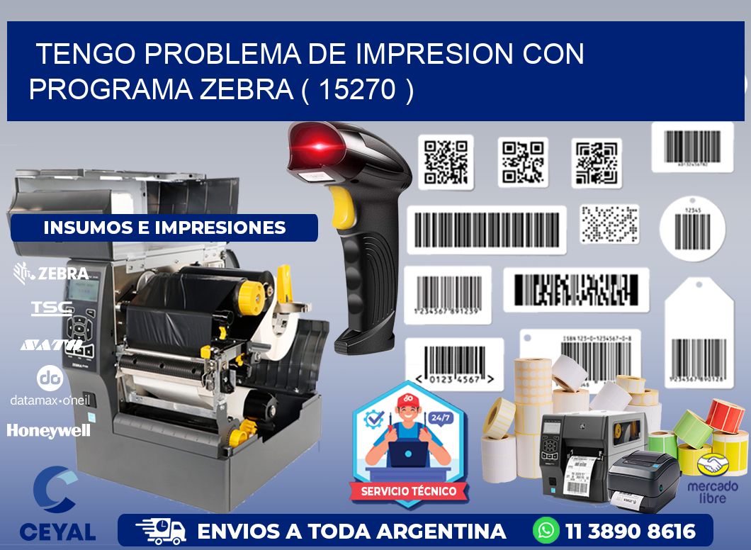 TENGO PROBLEMA DE IMPRESION CON PROGRAMA ZEBRA ( 15270 )