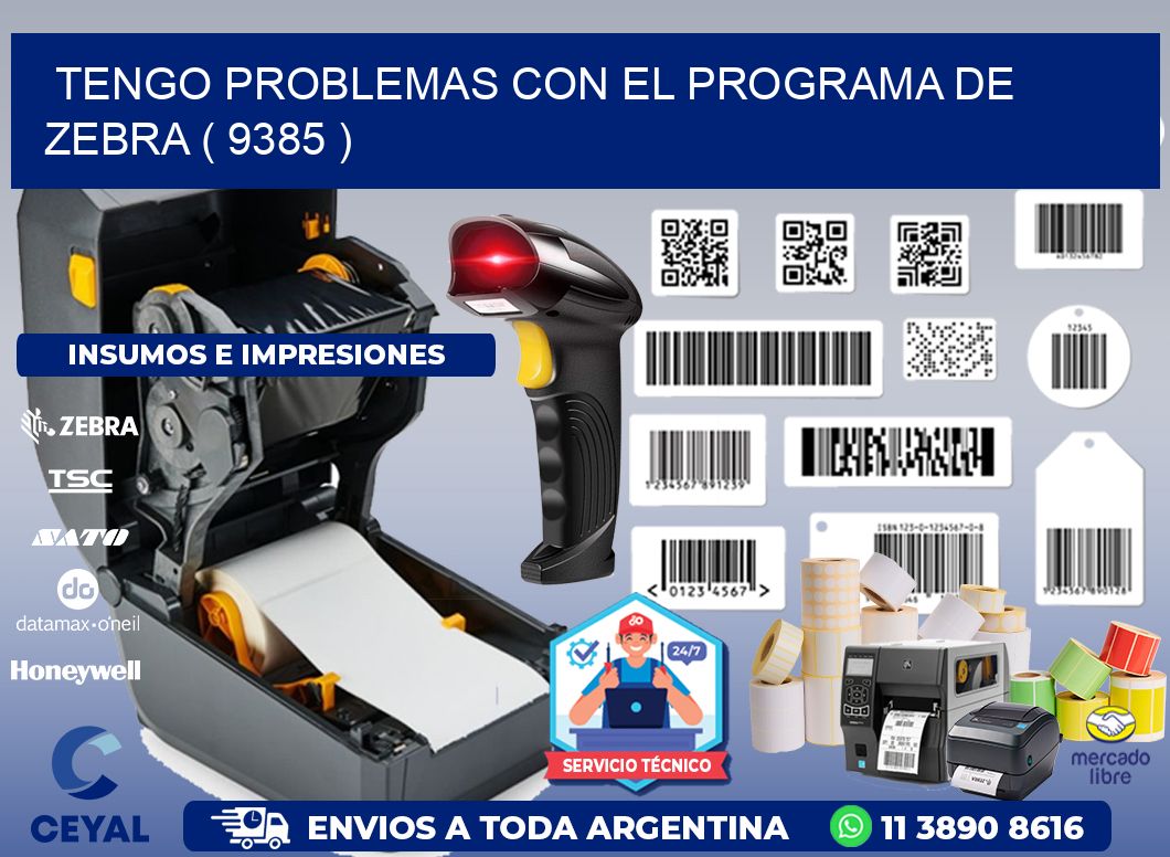 TENGO PROBLEMAS CON EL PROGRAMA DE ZEBRA ( 9385 )