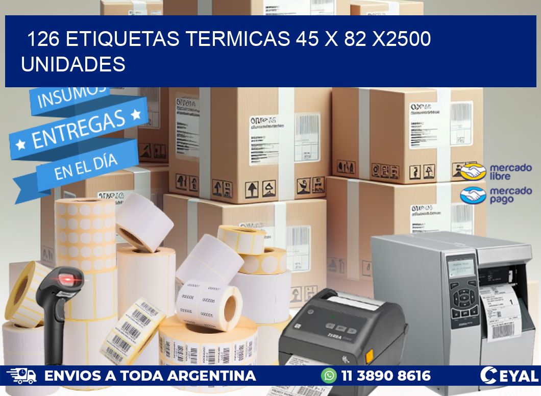 126 ETIQUETAS TERMICAS 45 x 82 X2500 UNIDADES