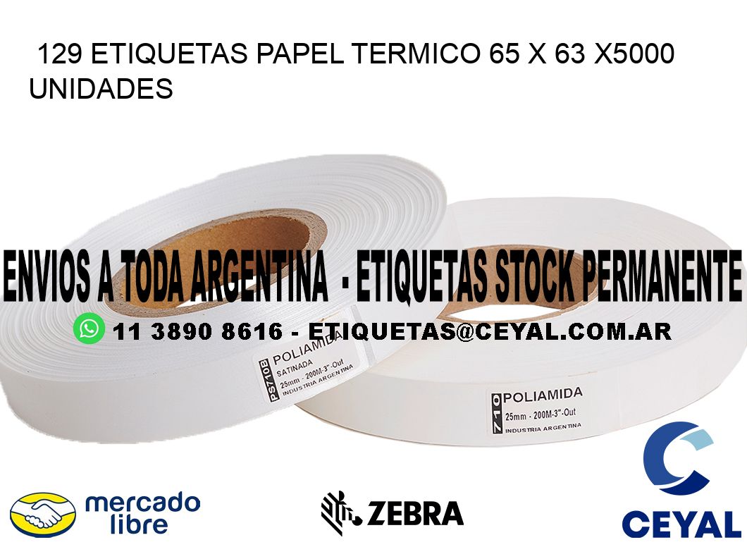 129 ETIQUETAS PAPEL TERMICO 65 x 63 X5000 UNIDADES