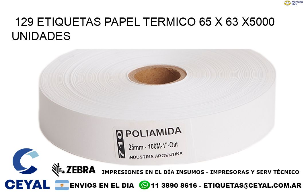 129 ETIQUETAS PAPEL TERMICO 65 x 63 X5000 UNIDADES