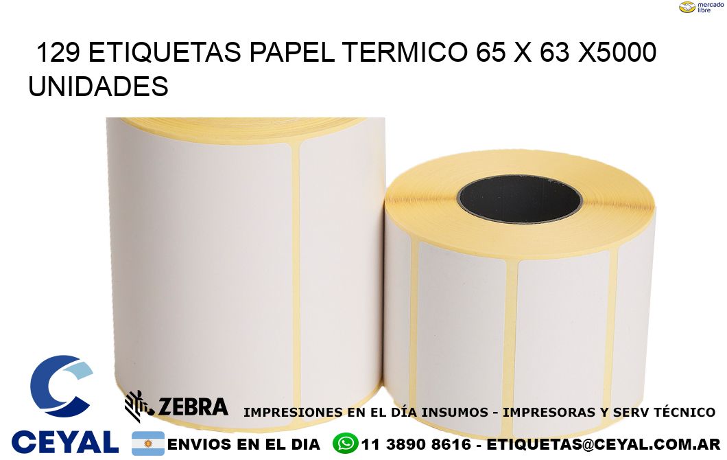 129 ETIQUETAS PAPEL TERMICO 65 x 63 X5000 UNIDADES