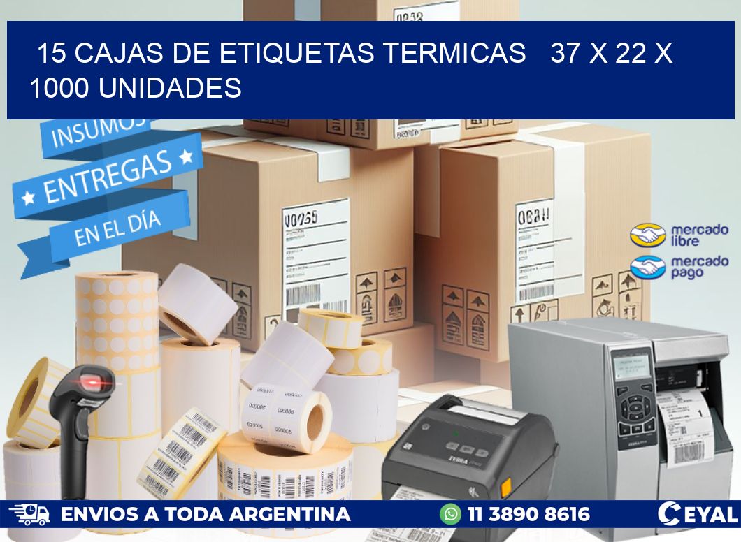 15 CAJAS DE ETIQUETAS TERMICAS   37 x 22 X 1000 UNIDADES