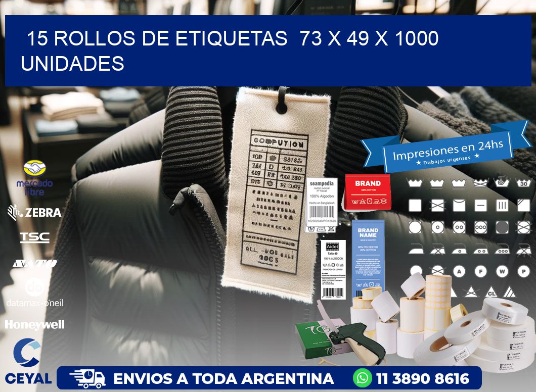 15 ROLLOS DE ETIQUETAS  73 x 49 X 1000 UNIDADES