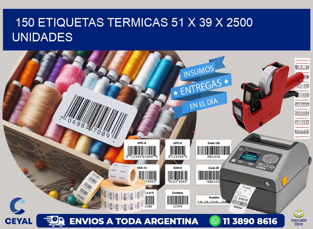 150 ETIQUETAS TERMICAS 51 x 39 X 2500 UNIDADES