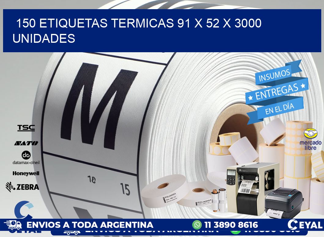 150 ETIQUETAS TERMICAS 91 x 52 X 3000 UNIDADES