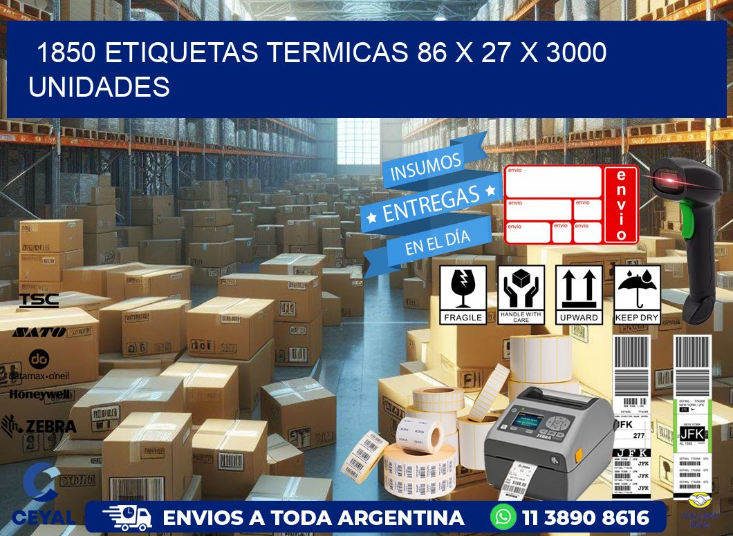 1850 ETIQUETAS TERMICAS 86 x 27 X 3000 UNIDADES