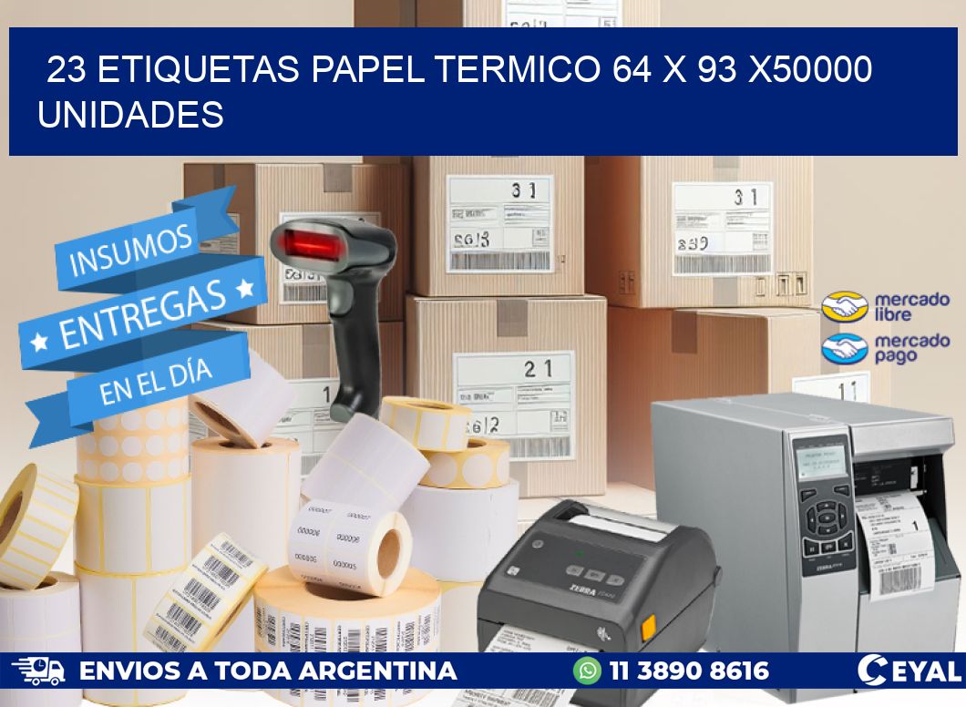 23 ETIQUETAS PAPEL TERMICO 64 x 93 X50000 UNIDADES