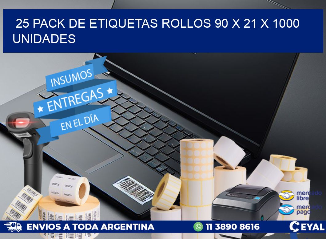 25 PACK DE ETIQUETAS ROLLOS 90 x 21 X 1000 UNIDADES