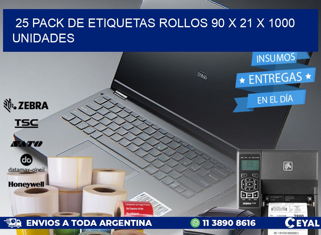 25 PACK DE ETIQUETAS ROLLOS 90 x 21 X 1000 UNIDADES