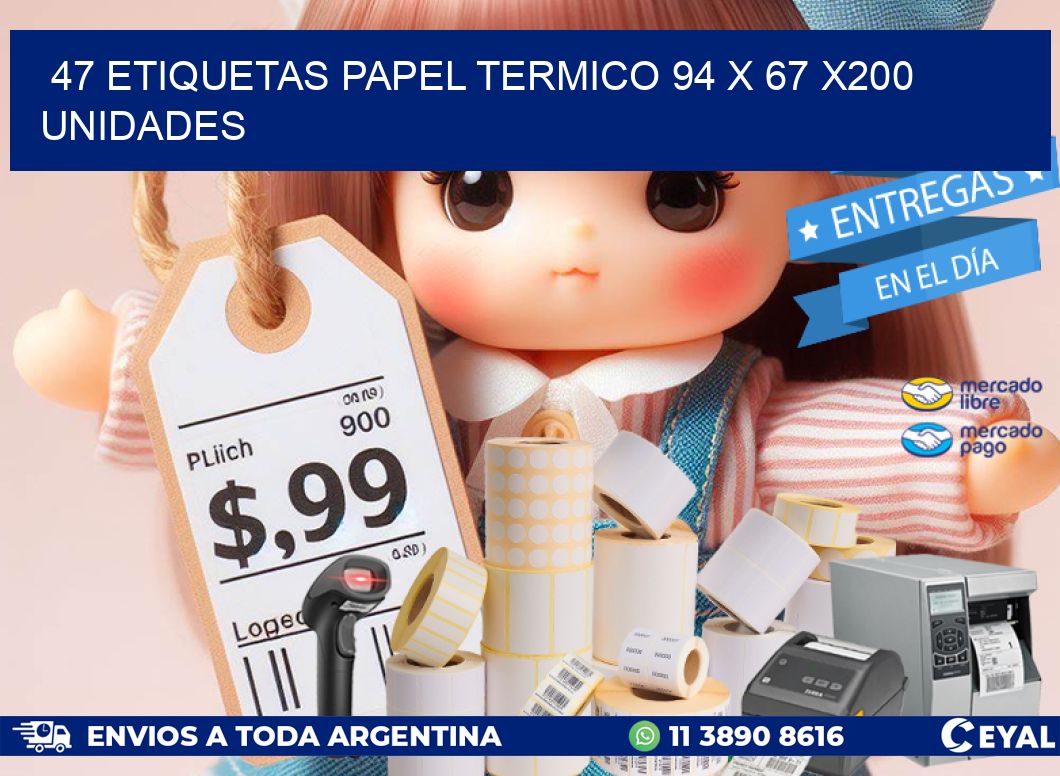 47 ETIQUETAS PAPEL TERMICO 94 x 67 x200 UNIDADES