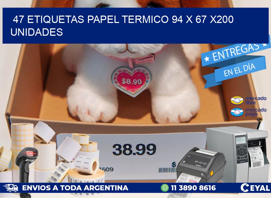 47 ETIQUETAS PAPEL TERMICO 94 x 67 x200 UNIDADES